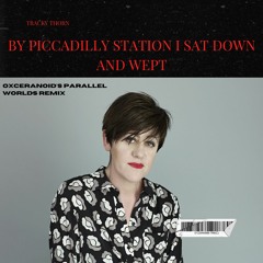 Tracey Thorn - By Piccadilly Station I Sat Down And Wept (Oxceranoid's Parallel Worlds Remix)