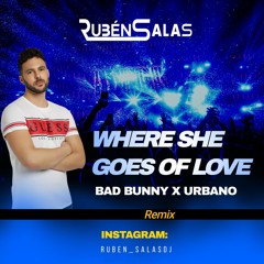 Rubén Salas X Bad Bunny & Urbano -  WHERE SHE GOES OF LOVE (Remix)