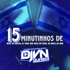 15 MINUTINHOS DE BEAT DA ANTIGA VS TUDO QUE ROLA NO FINAL DO BAILE DO BDB ((DJ VN OLIVEIRA)) PEGAAAA