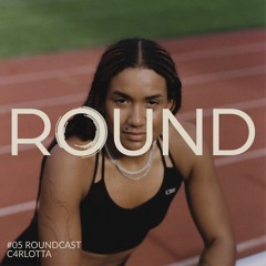 ROUNDCAST 005 - C4RLOTTA