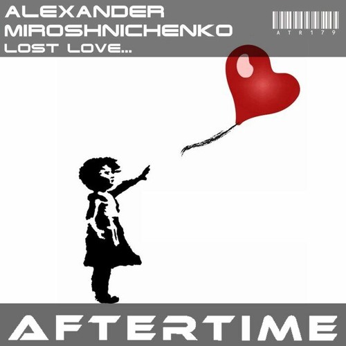 Alexander Miroshnichenko - Lost Love...[preview][ATR179][AFTERTIME Records] Out September 21
