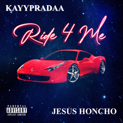 Ride 4 Me ft Jesus Honcho ig: (@KayyPradaa @Jesusthehoncho)