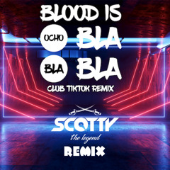 SCOTTY - Blood is Ocho Bla Bla Bla (CLUB TIKTOK REMIX)