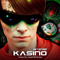 Kasino - Can´t Get Over (Pandora Plur, PeppeR (BR) ★FREE DOWNLOAD★