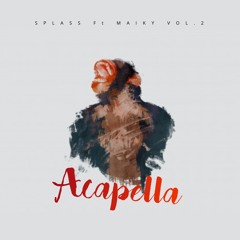 SPLASS Ft MAIKY VOL.2 - ACAPELLA (PROMO)