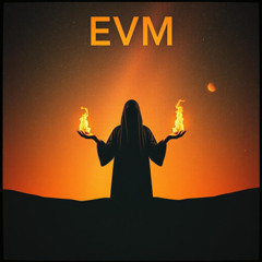 EVM - Don’t Let the Fire Die
