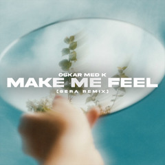 Oskar Med K - Make Me Feel (SERA Remix)