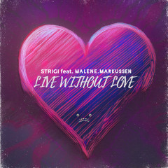 Live Without Love (feat. Malene Markussen)