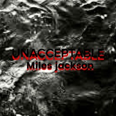 UNACCEPTABLE  Miles Jackson.WAV