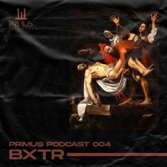 PRIMUS Podcast 004: BXTR
