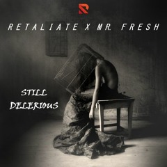 Retaliate X Mr Fresh - Still Delerious