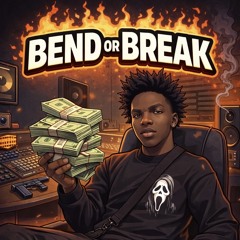BEND OR BREAK (prod: ALMIGHTY ACZAVIER)