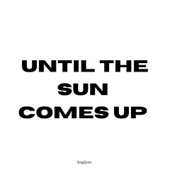 Until The Sun Comes Up