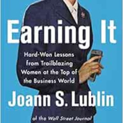 [Free] KINDLE 📄 Earning It: Hard-Won Lessons from Trailblazing Women at the Top of t