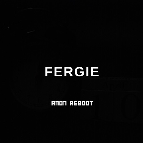 FERGIE (ANON REBOOT)