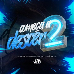 COMEÇA A DESCER 2 feat. MC FABINHO DA OSK , MC TALIBÃ , MC CG (( DJ NH ))