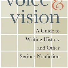 ❤PDF✔ Voice and Vision: A Guide to Writing History and Other Serious Nonfiction