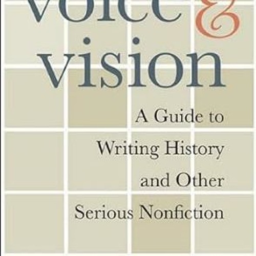 ❤PDF✔ Voice and Vision: A Guide to Writing History and Other Serious Nonfiction