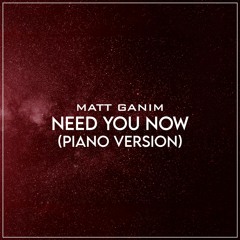 Need You Now (Piano Version) - Matt Ganim