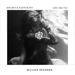 BakuBoy & Austin Blake - Can I Ask You | Free Download |