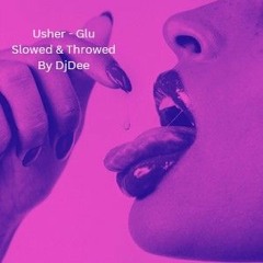 Usher GLU Slowed and Throwed by DjDee