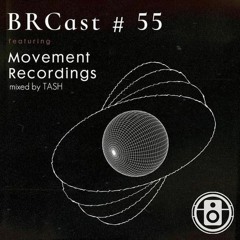 BRCast #55 -  Movement Recordings (mixed by Tash)