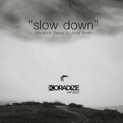 Maverick Sabre - Slow Down Feat. Jorja Smith (Koradize VIP EDIT) Free Download