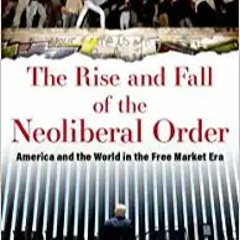 [Pdf]$$ The Rise and Fall of the Neoliberal Order: America and the World in the Free Market Era [DOW