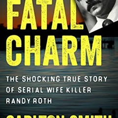 [Read] EBOOK EPUB KINDLE PDF Fatal Charm: The Shocking True Story of Serial Wife Killer Randy Roth b