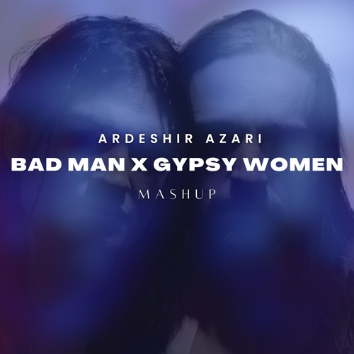 Kashovski - Bad Man X Gypsy Women (Ardeshir Azari Mashup)