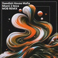 Premiere: Swedish House Mafia - Miami 2 Ibiza (MOB REMIX) [Free Download]