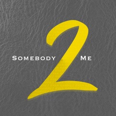 Somebody 2 Me