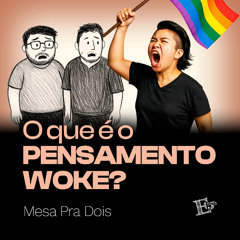 O Que É o PENSAMENTO WOKE? | MESA PRA DOIS - Com Carlos de Freitas e Joel Gracioso