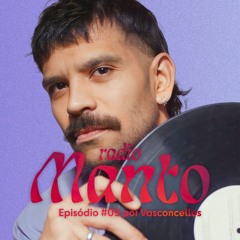 Rádio Manto #009 | Vasconcellos [Mai 24]