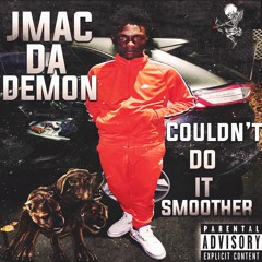 JmacDaDemon - Couldn't Do It Smoother(Prod. By Ballout On The Beat)