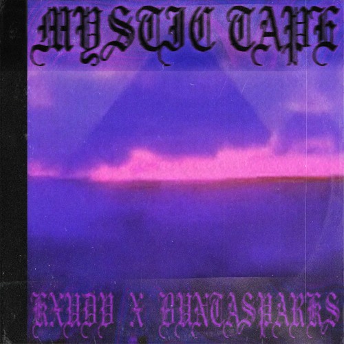 KXUDV X BUNTASPARKS - MYSTIC TAPE (AVAILABLE ON BANDCAMP)