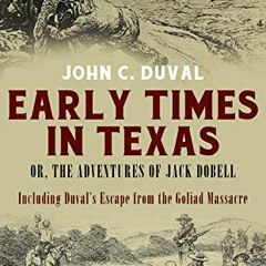 View [KINDLE PDF EBOOK EPUB] Early Times in Texas; or, The Adventures of Jack Dobell by  John C. Duv