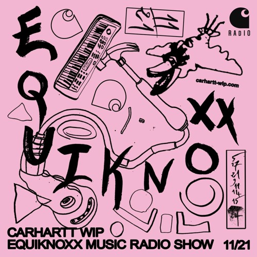 Stream Carhartt WIP Radio November 2021: Equiknoxx Music Radio Show by  Carhartt Work in Progress | Listen online for free on SoundCloud