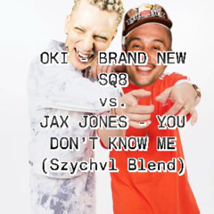 OKI - BRAND NEW SQ8 vs. JAX JONES (Szychvl Blend) (Filtered vocals version)