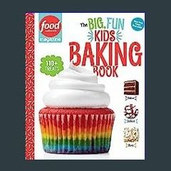 #^R.E.A.D ❤ Food Network Magazine The Big, Fun Kids Baking Book: 110+ Recipes for Young Bakers (Fo