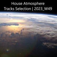 House Atmosphere - Tracks Selection | 2023_W49
