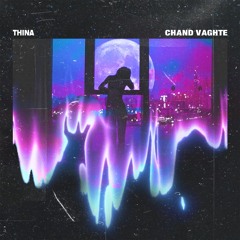 Thina - Chand vaghte