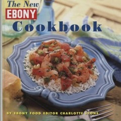 Read [EBOOK EPUB KINDLE PDF] The New Ebony Cookbook by  Charlotte Lyons 🗃️