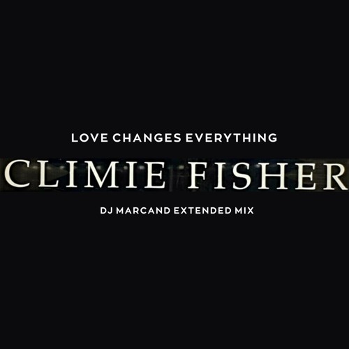 Stream Climie Fisher - Love Changes Everything (DJ Marcand