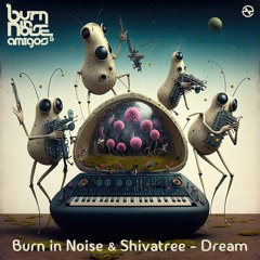 Burn In Noise & Shivatree - Dream ...NOW OUT!!