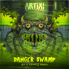 ARTIX! - DANGER SWAMP EP (EXCLUSIVE FOR SALE + SAMPLE PACK)
