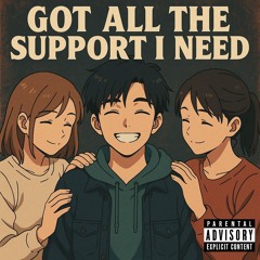 Got all the support I need