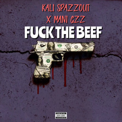 Fuck The Beef - Kali Spazzout X Mani Gzz