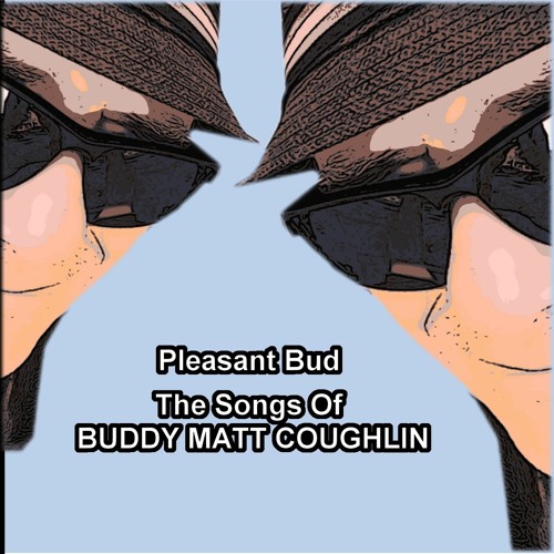 Pleasant Bud - The Songs Of Buddy Matt Coughlin