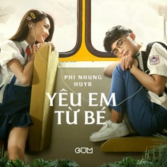 YÊU EM TỪ BÉ - Phi Nhung x HuyR (Official Mp3)